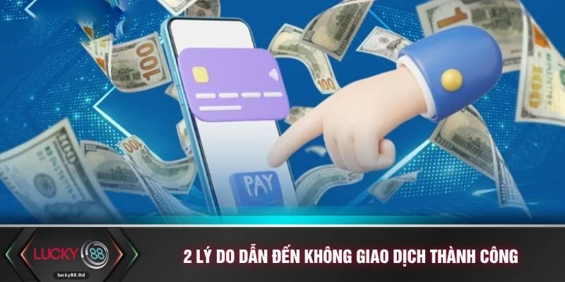 2 lý do dẫn đến không giao dịch thành công
