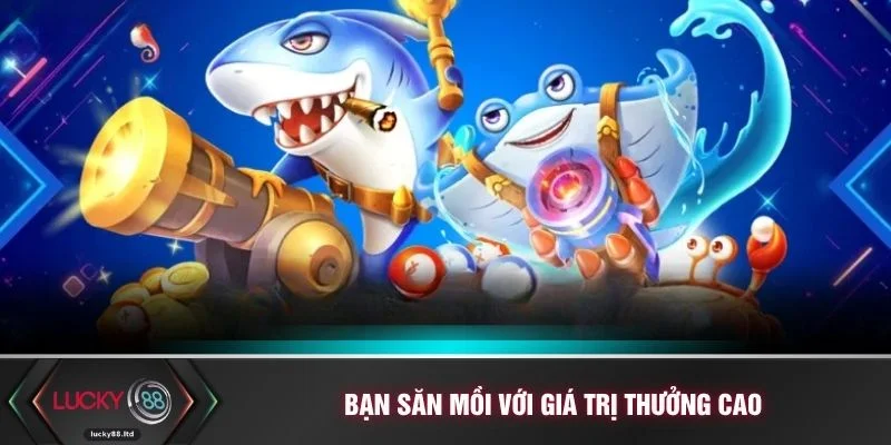 Bạn săn mồi với giá trị thưởng cao