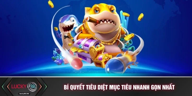 Bí quyết tiêu diệt mục tiêu nhanh gọn nhất