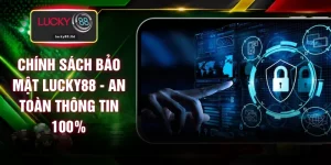 Chính Sách Bảo Mật LUCKY88 - An Toàn Thông Tin 100%