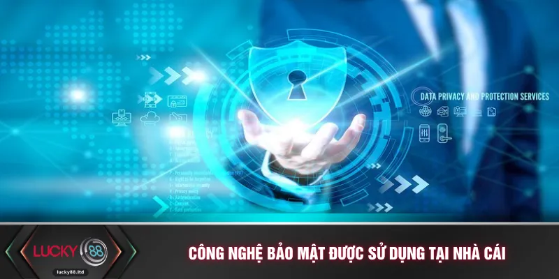 Công nghệ bảo mật được sử dụng tại nhà cái