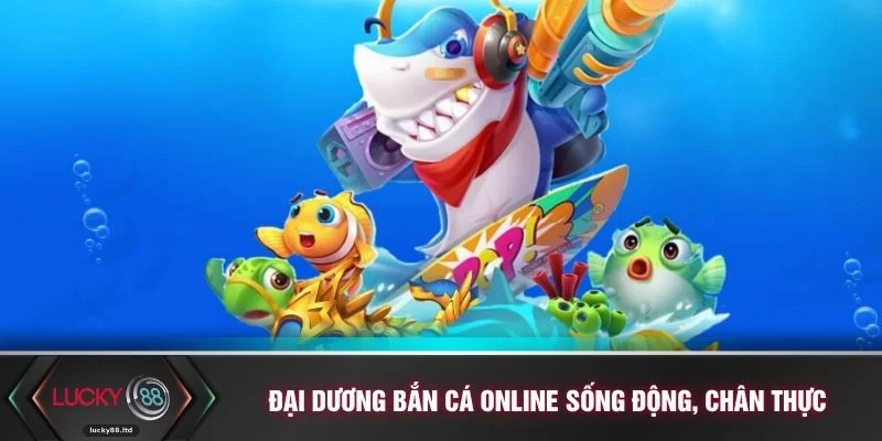 Đại dương bắn cá online sống động, chân thực