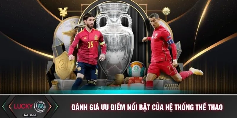 Đánh giá ưu điểm nổi bật của hệ thống thể thao hàng đầu