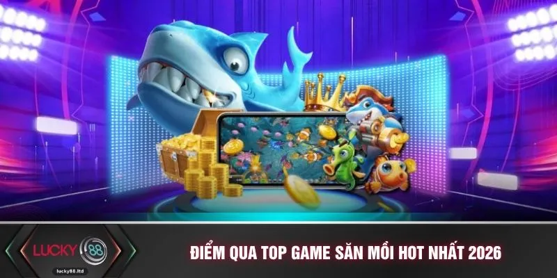 Điểm qua top game săn mồi hot nhất 2026