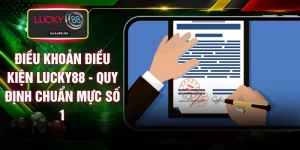Điều Khoản Điều Kiện LUCKY88 - Quy Định Chuẩn Mực Số 1