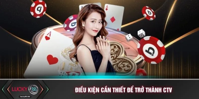 Điều kiện cần thiết để trở thành CTV