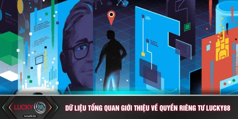 Dữ liệu tổng quan giới thiệu về quyền riêng tư LUCKY88