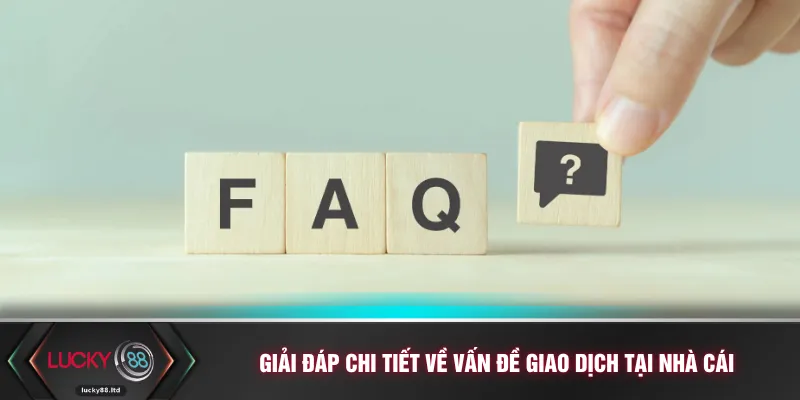 Giải đáp chi tiết về vấn đề giao dịch tại nhà cái