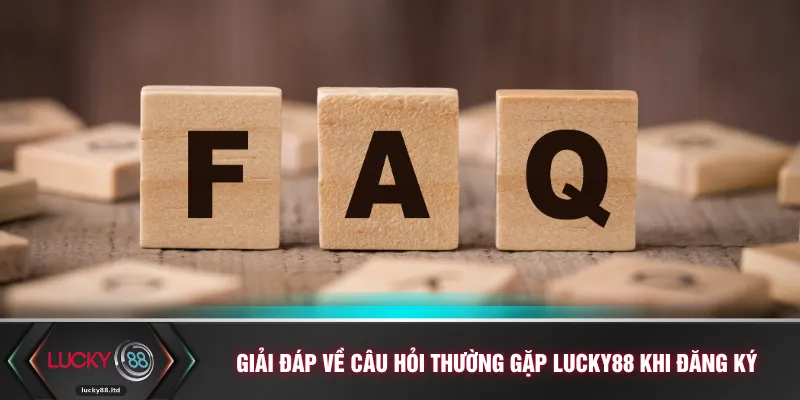 Giải đáp về câu hỏi thường gặp LUCKY88 khi đăng ký