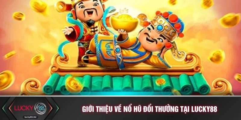 Giới thiệu về nổ hũ đổi thưởng tại LUCKY88