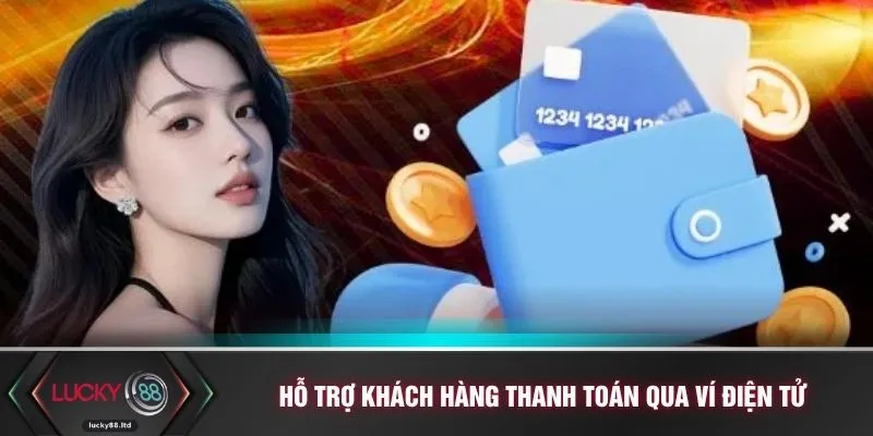 Hỗ trợ khách hàng thanh toán qua ví điện tử