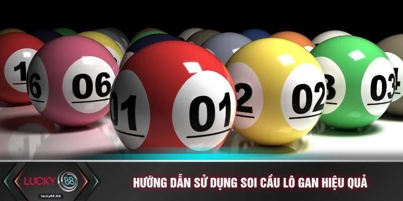 Hướng dẫn sử dụng soi cầu lô gan hiệu quả