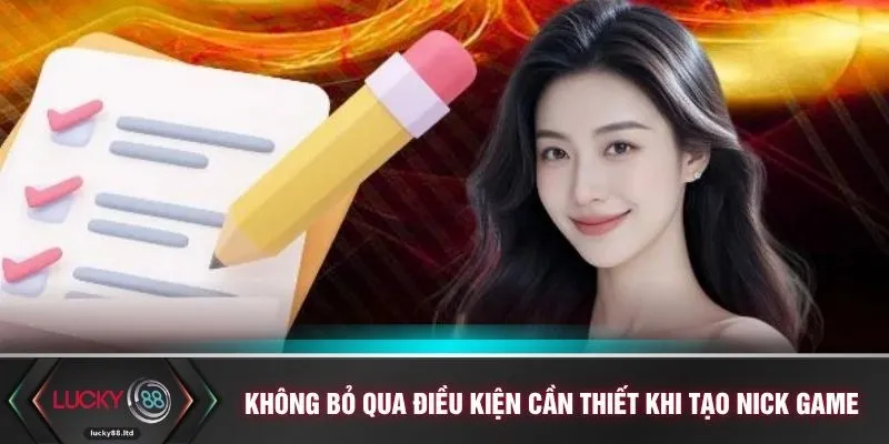Không bỏ qua các điều kiện cần thiết khi tạo nick game