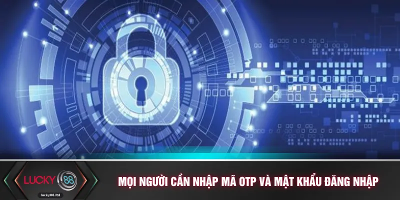 Mọi người cần nhập mã OTP và mật khẩu đăng nhập