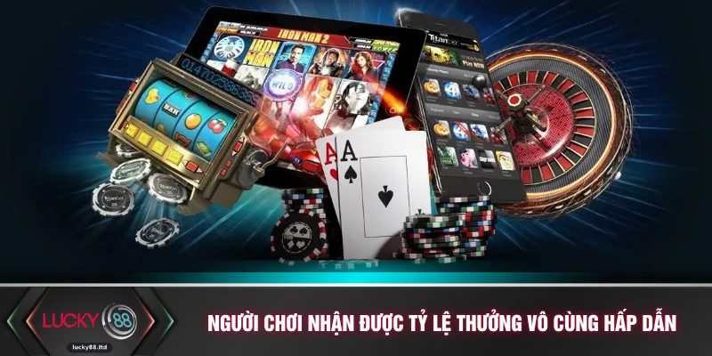 Người chơi nhận được tỷ lệ thưởng vô cùng hấp dẫn