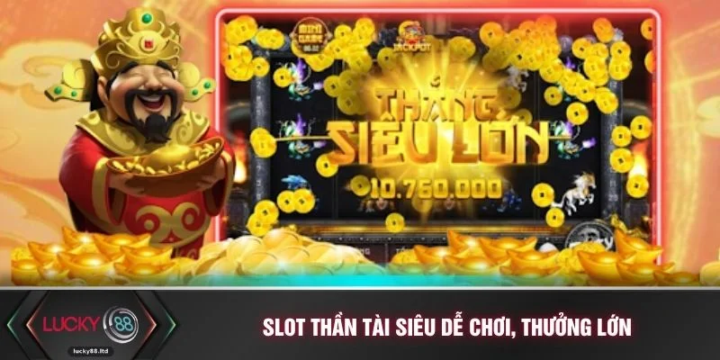 Slot Thần Tài siêu dễ chơi, thưởng lớn