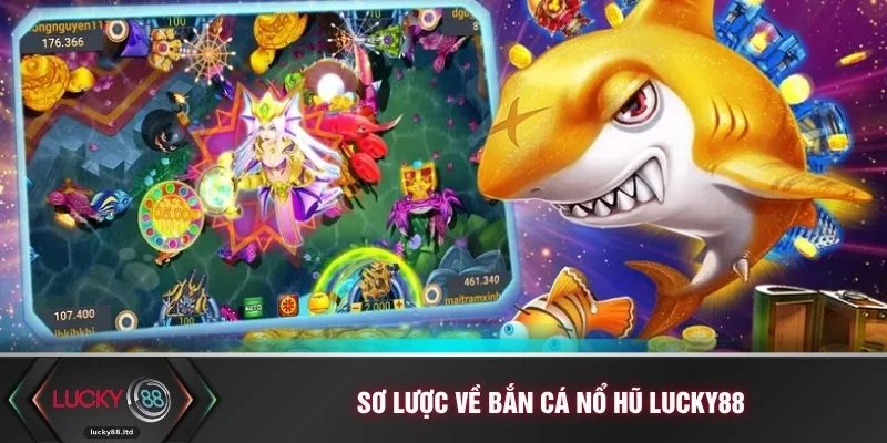 Sơ lược về bắn cá nổ hũ LUCKY88