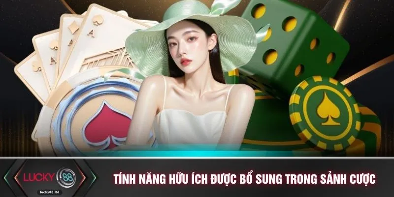 Tính năng hữu ích được bổ sung trong sảnh cược