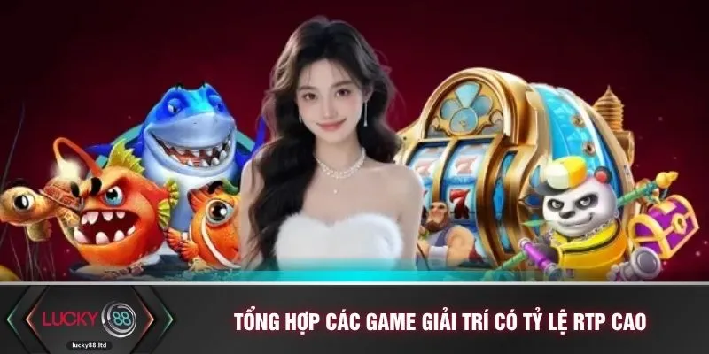Tổng hợp các game giải trí có tỷ lệ RTP cao