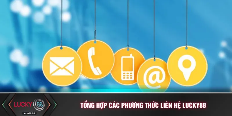 Tổng hợp các phương thức liên hệ LUCKY88 