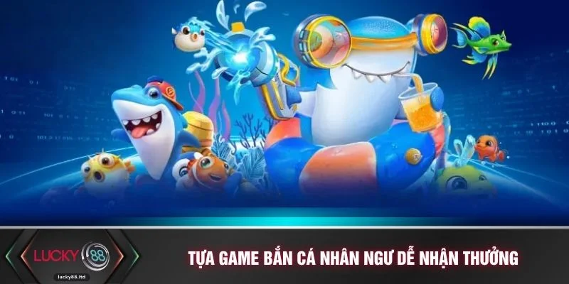 Tựa game bắn cá nhân ngư dễ nhận thưởng