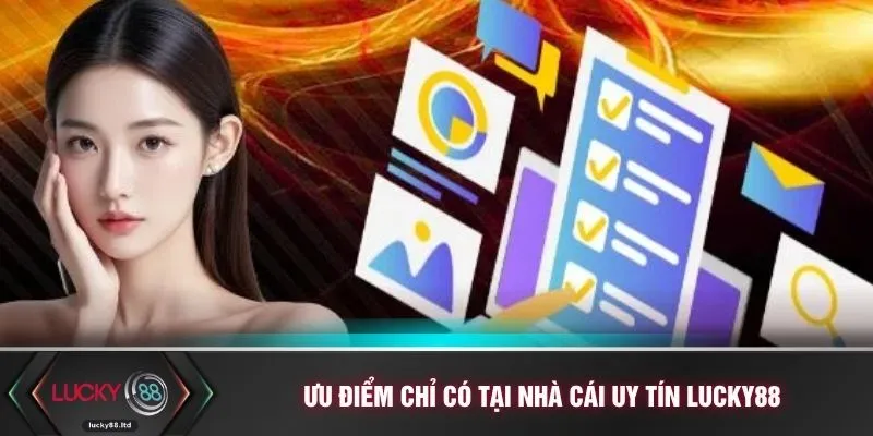 Ưu điểm chỉ có tại nhà cái uy tín LUCKY88
