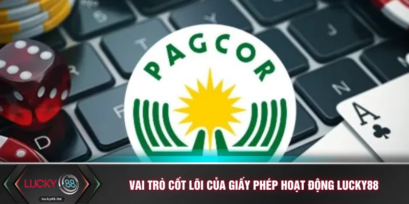 Vai trò cốt lõi của giấy phép hoạt động LUCKY88
